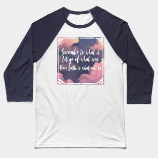 Surrender To What Is - Mindfulness Statement Design Baseball T-Shirt